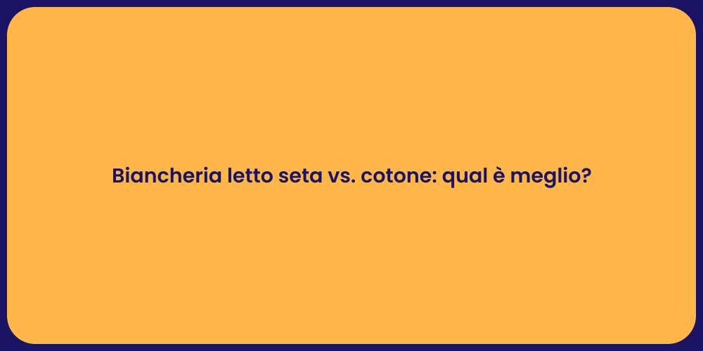 Biancheria letto seta vs. cotone: qual è meglio?