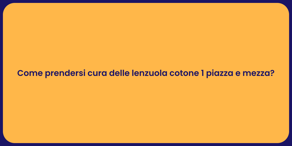 Come prendersi cura delle lenzuola cotone 1 piazza e mezza?