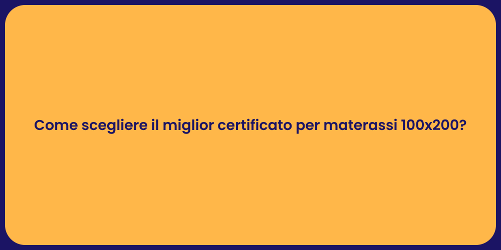 Come scegliere il miglior certificato per materassi 100x200?