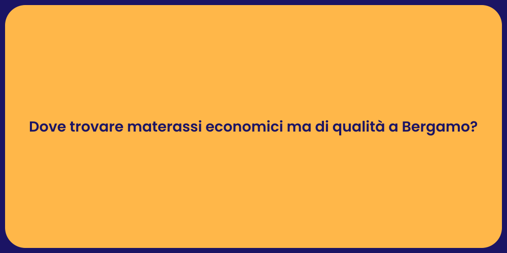 Dove trovare materassi economici ma di qualità a Bergamo?