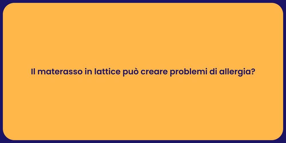 Il materasso in lattice può creare problemi di allergia?