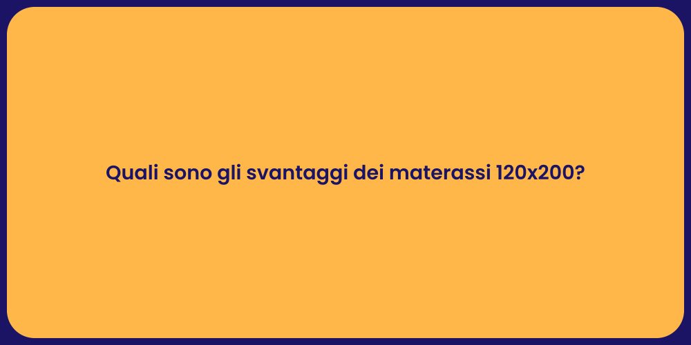 Quali sono gli svantaggi dei materassi 120x200?