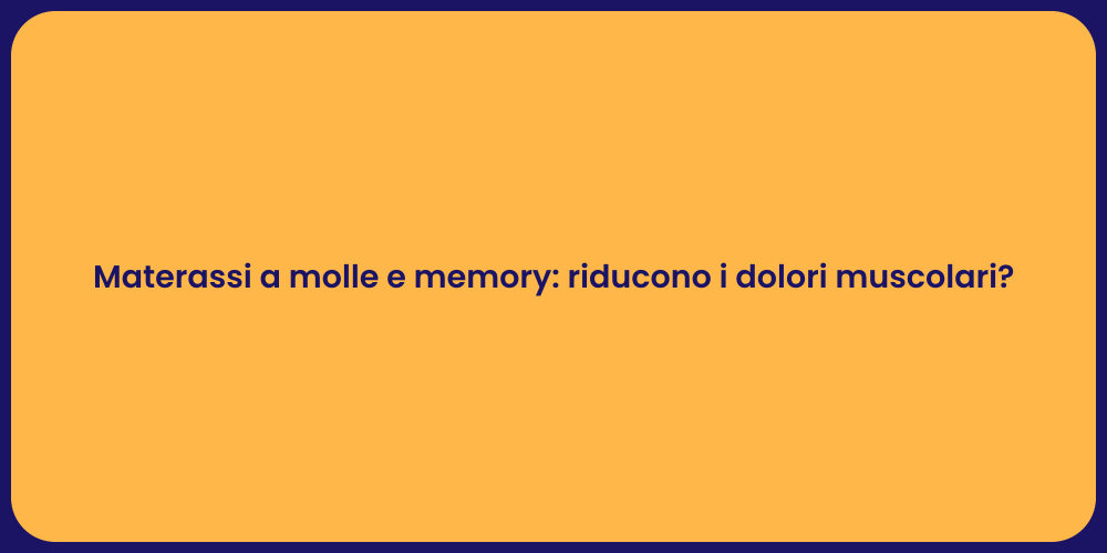 Materassi a molle e memory: riducono i dolori muscolari?