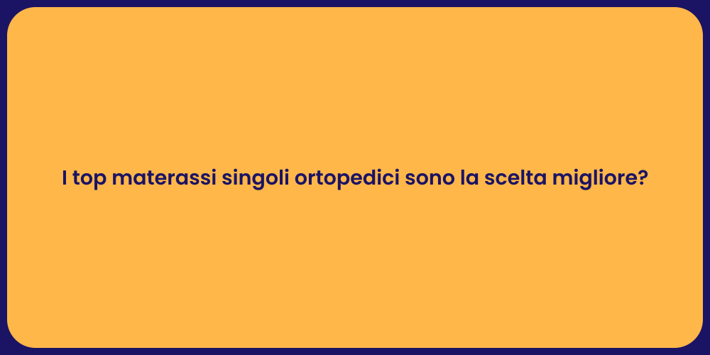 I top materassi singoli ortopedici sono la scelta migliore?