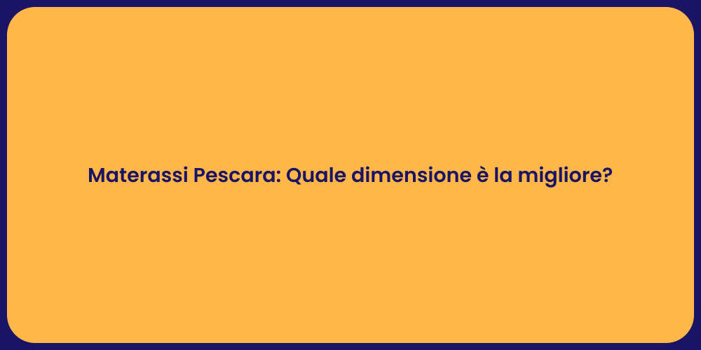 Materassi Pescara: Quale dimensione è la migliore?
