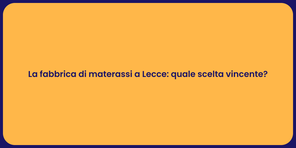 La fabbrica di materassi a Lecce: quale scelta vincente?