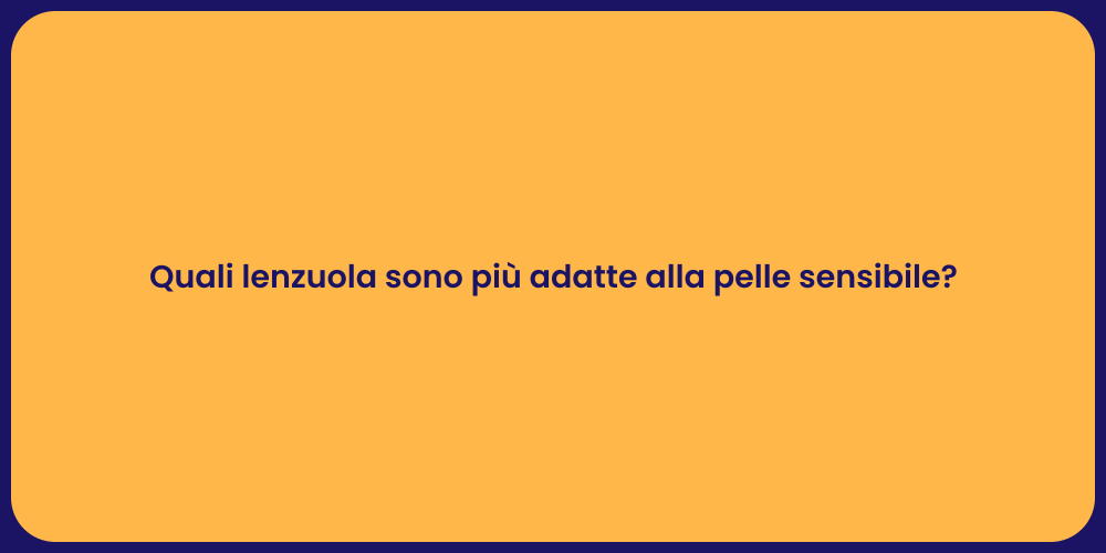 Quali lenzuola sono più adatte alla pelle sensibile?