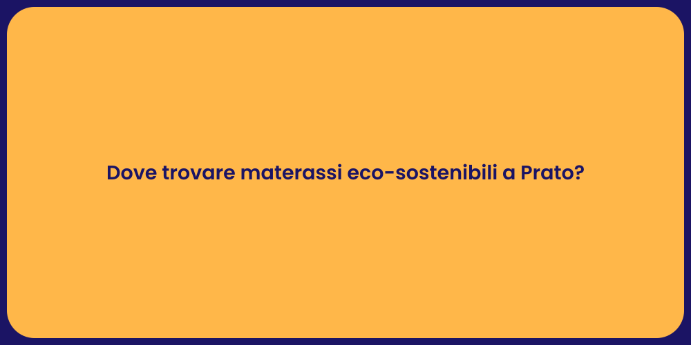 Dove trovare materassi eco-sostenibili a Prato?