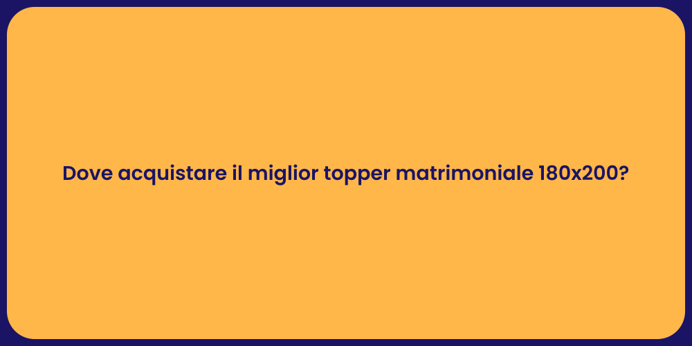 Dove acquistare il miglior topper matrimoniale 180x200?