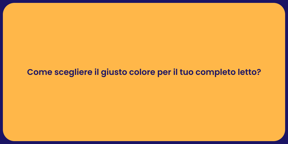 Come scegliere il giusto colore per il tuo completo letto?