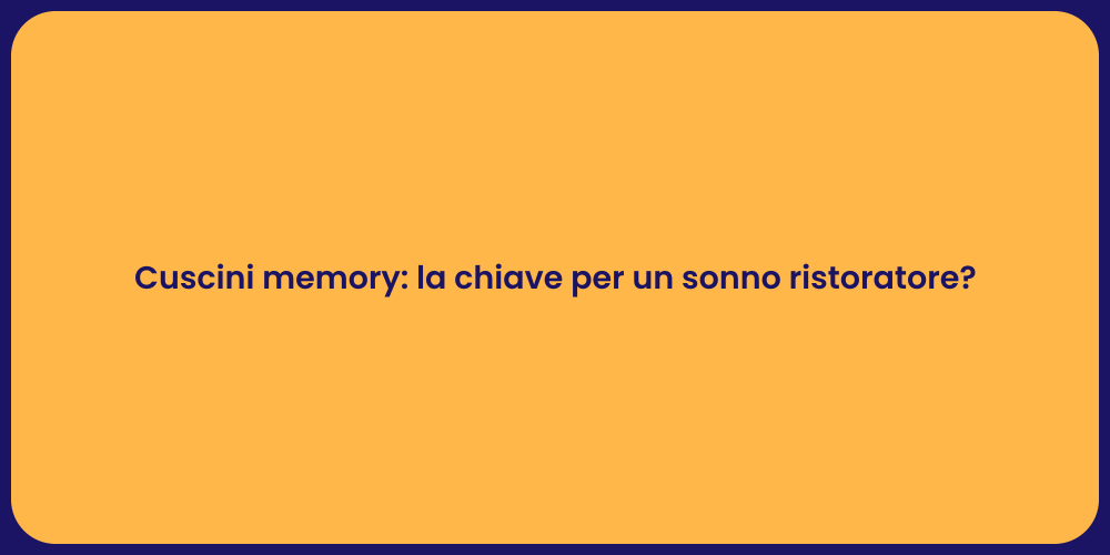 Cuscini memory: la chiave per un sonno ristoratore?