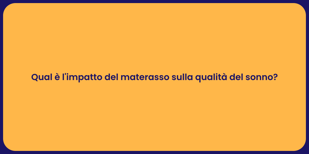 Qual è l'impatto del materasso sulla qualità del sonno?