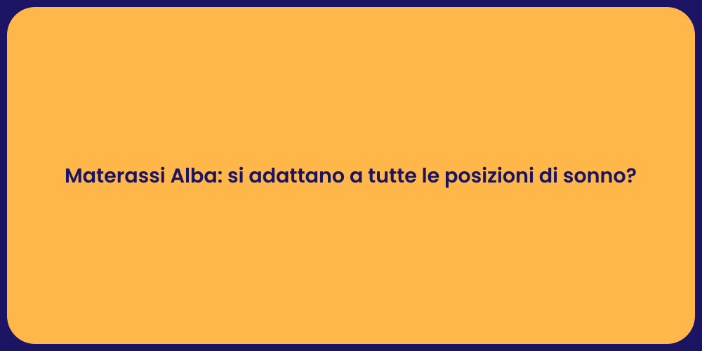 Materassi Alba: si adattano a tutte le posizioni di sonno?