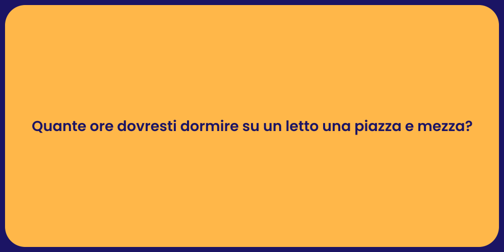 Quante ore dovresti dormire su un letto una piazza e mezza?