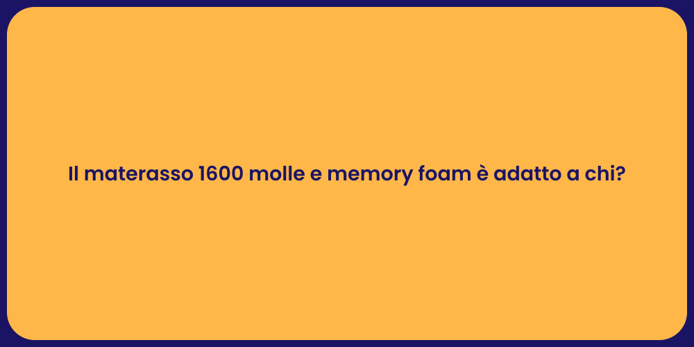 Il materasso 1600 molle e memory foam è adatto a chi?