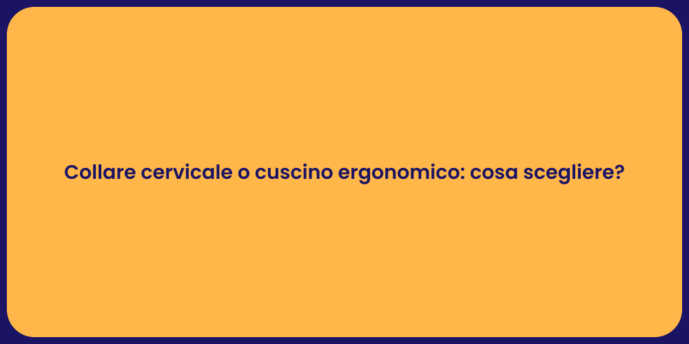 Collare cervicale o cuscino ergonomico: cosa scegliere?