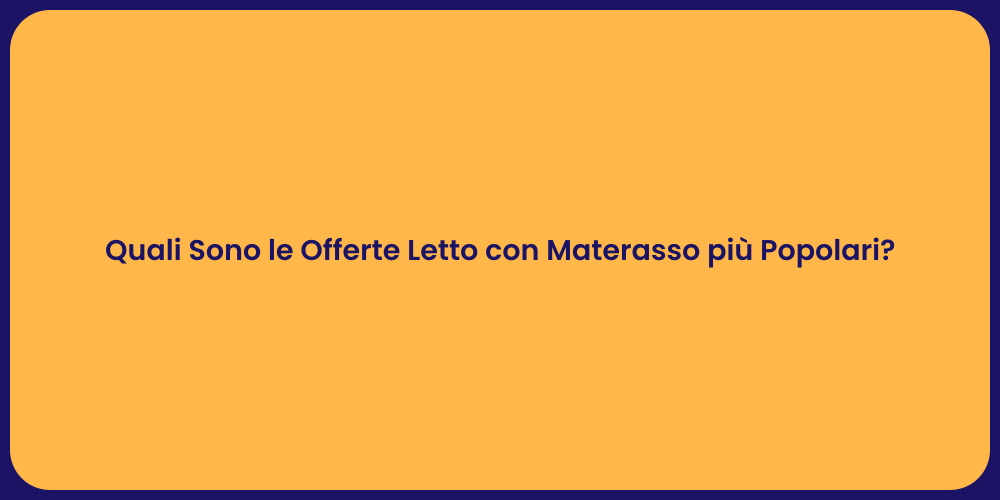 Quali Sono le Offerte Letto con Materasso più Popolari?
