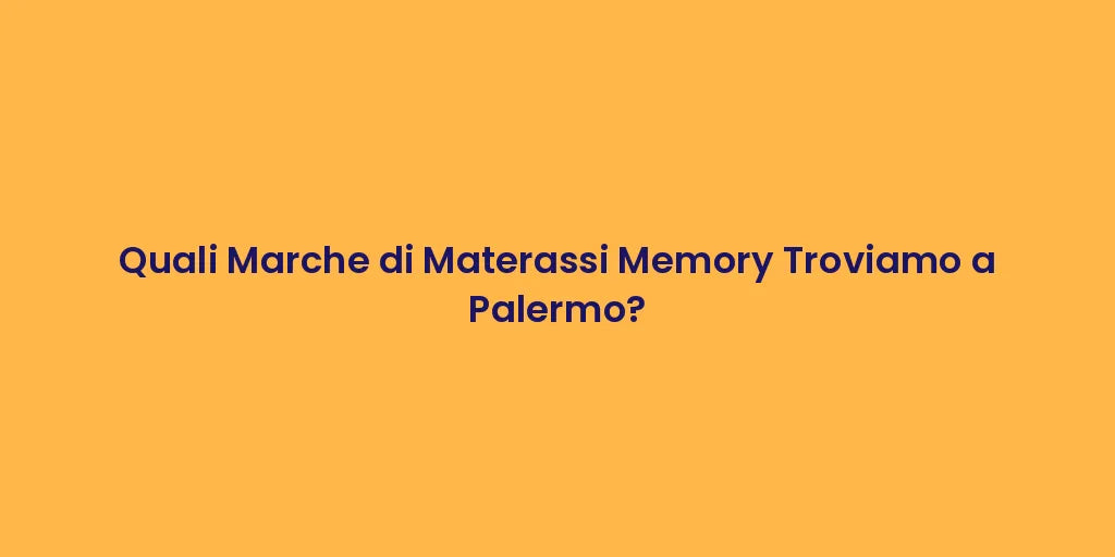Quali Marche di Materassi Memory Troviamo a Palermo?
