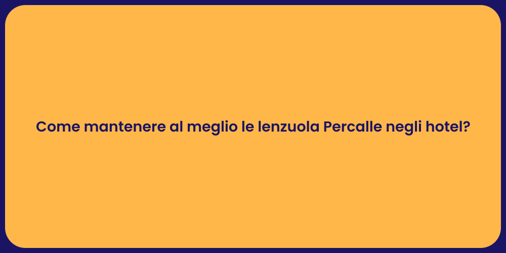 Come mantenere al meglio le lenzuola Percalle negli hotel?