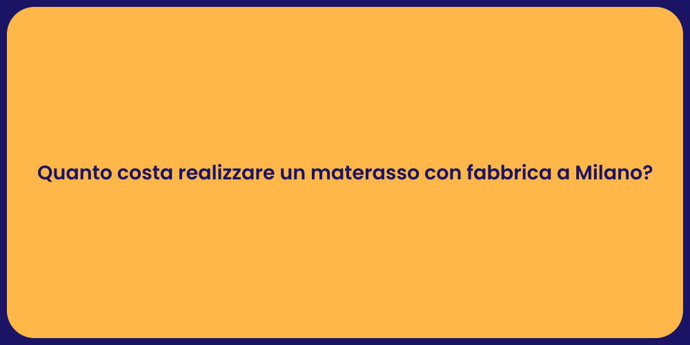 Quanto costa realizzare un materasso con fabbrica a Milano?