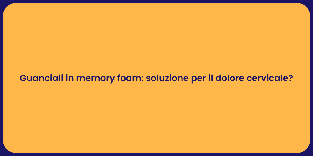 Guanciali in memory foam: soluzione per il dolore cervicale?