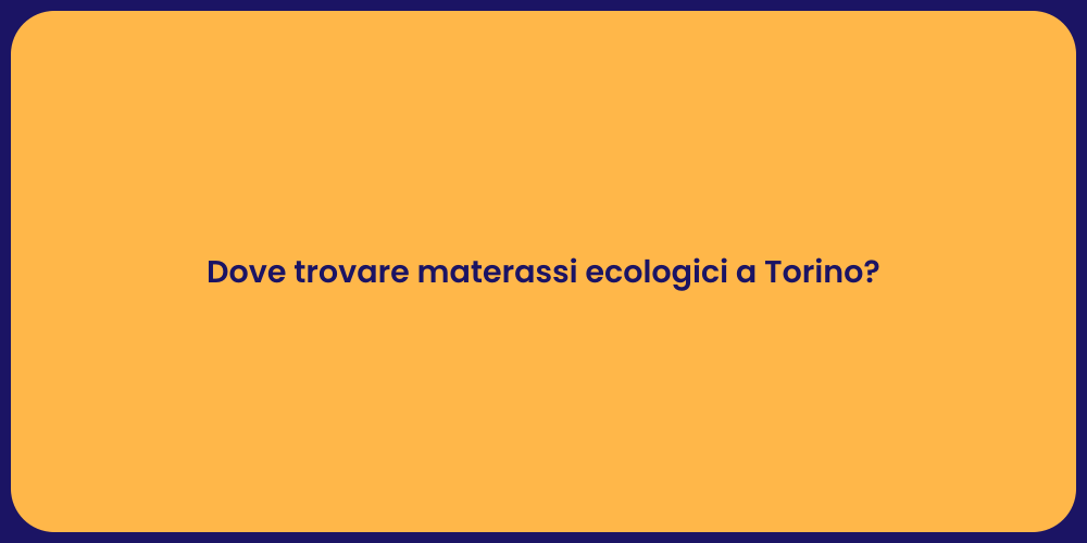 Dove trovare materassi ecologici a Torino?