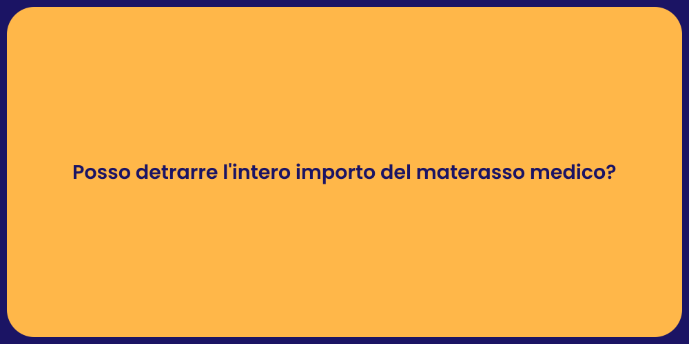Posso detrarre l'intero importo del materasso medico?