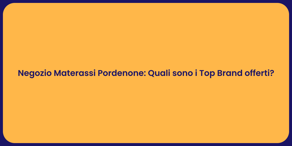 Negozio Materassi Pordenone: Quali sono i Top Brand offerti?