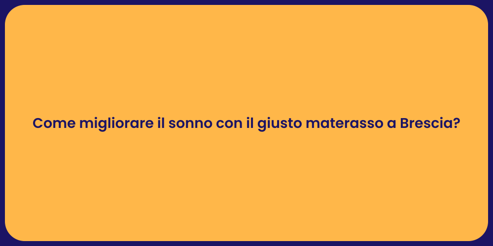 Come migliorare il sonno con il giusto materasso a Brescia?