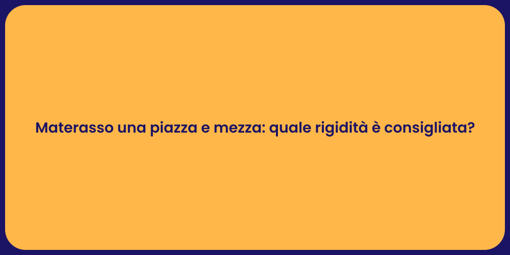 Materasso una piazza e mezza: quale rigidità è consigliata?