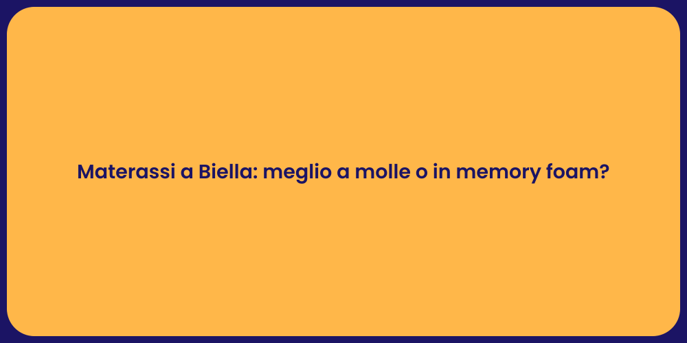Materassi a Biella: meglio a molle o in memory foam?