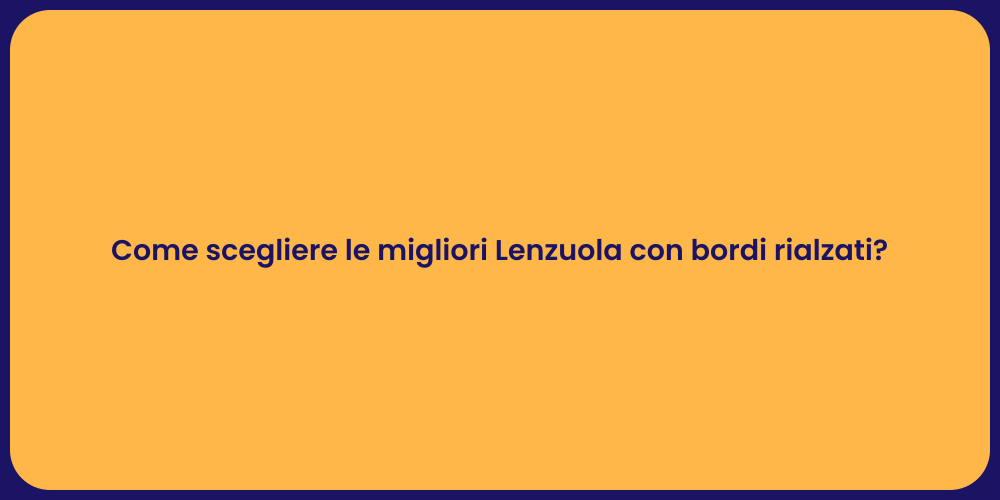 Come scegliere le migliori Lenzuola con bordi rialzati?