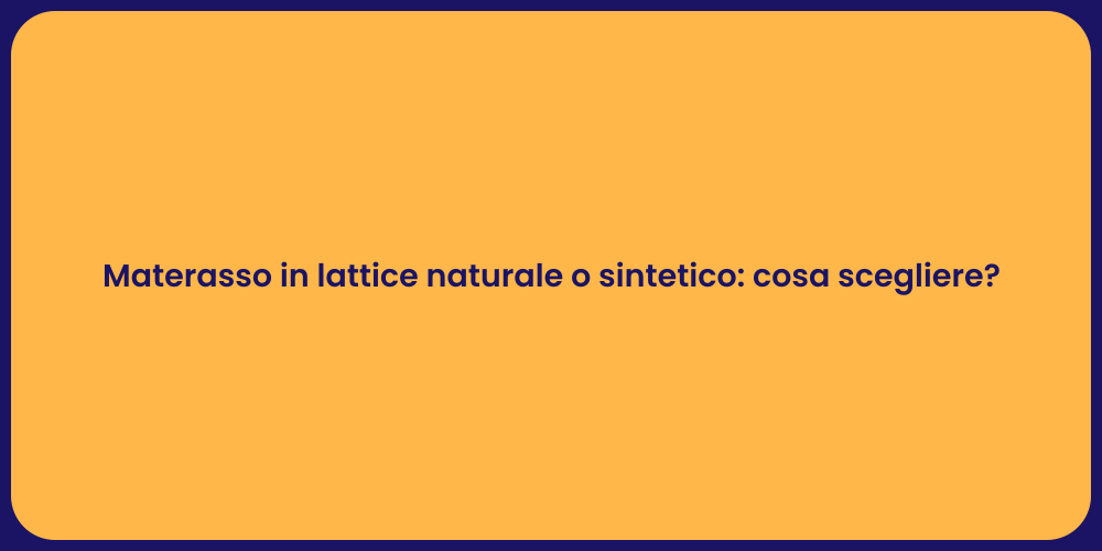 Materasso in lattice naturale o sintetico: cosa scegliere?