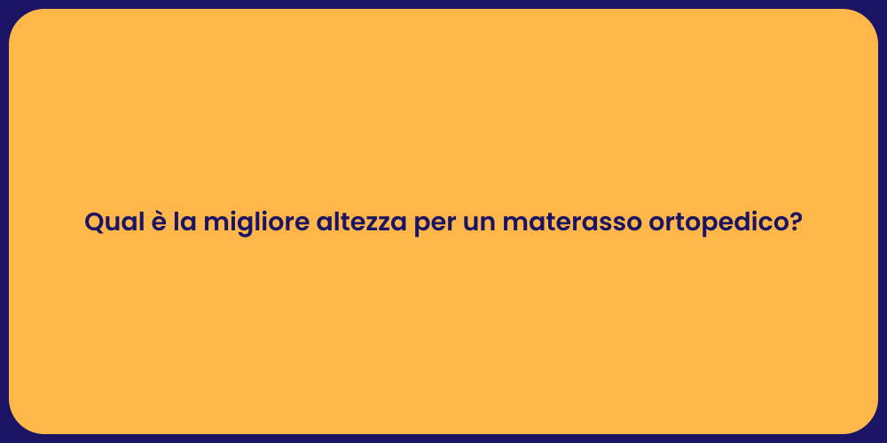 Qual è la migliore altezza per un materasso ortopedico?