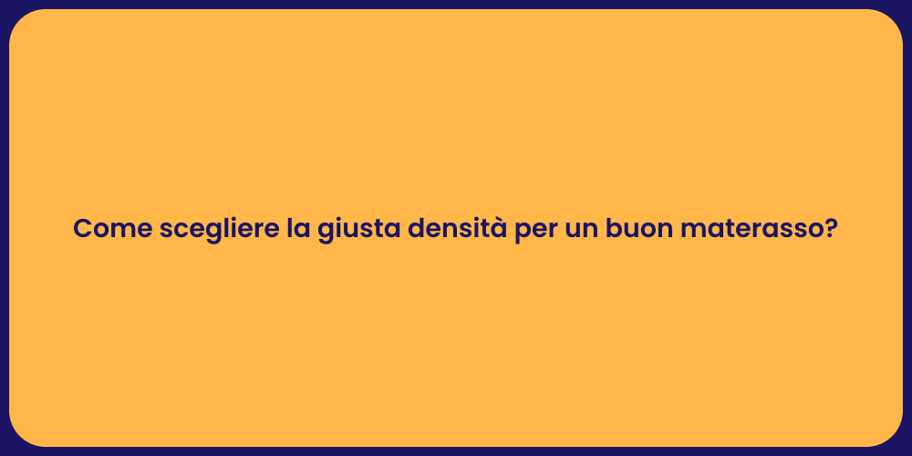 Come scegliere la giusta densità per un buon materasso?