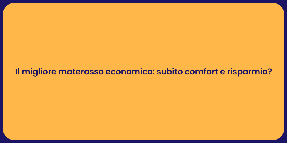 Il migliore materasso economico: subito comfort e risparmio?