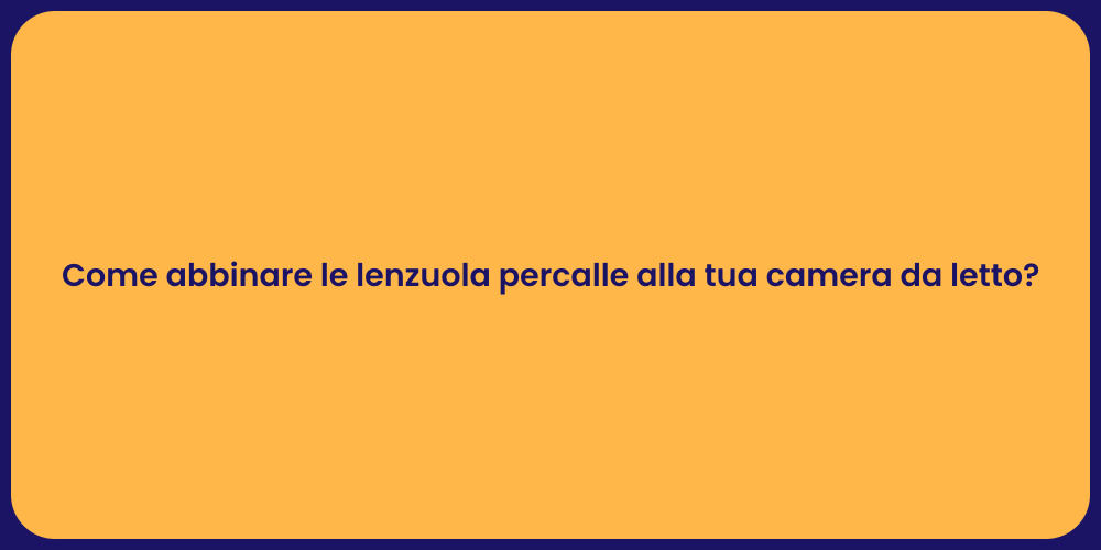 Come abbinare le lenzuola percalle alla tua camera da letto?