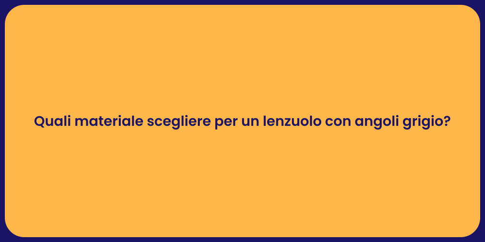 Quali materiale scegliere per un lenzuolo con angoli grigio?