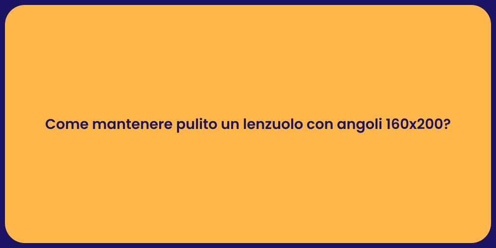 Come mantenere pulito un lenzuolo con angoli 160x200?