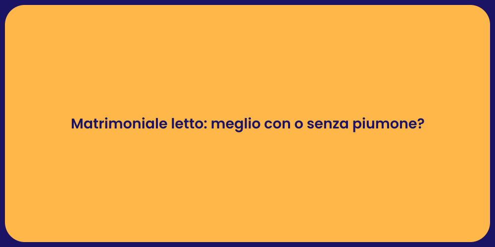 Matrimoniale letto: meglio con o senza piumone?
