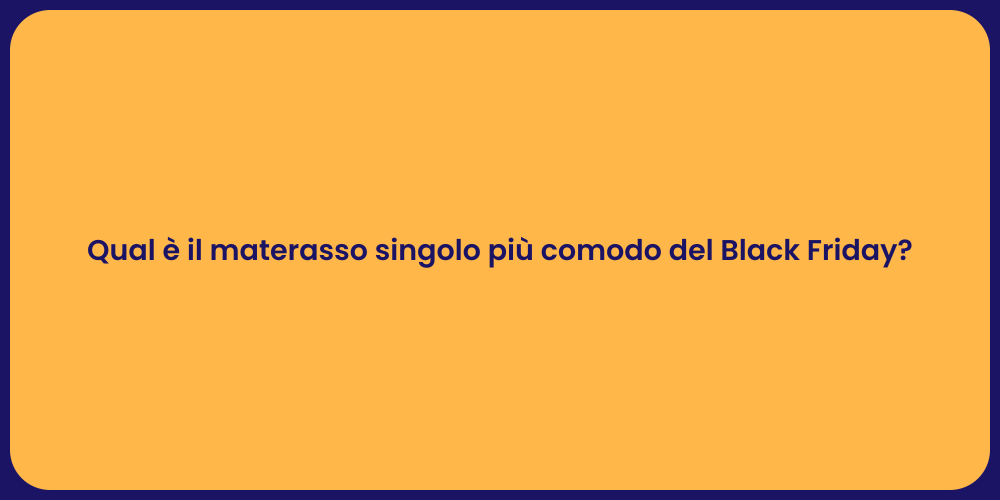 Qual è il materasso singolo più comodo del Black Friday?