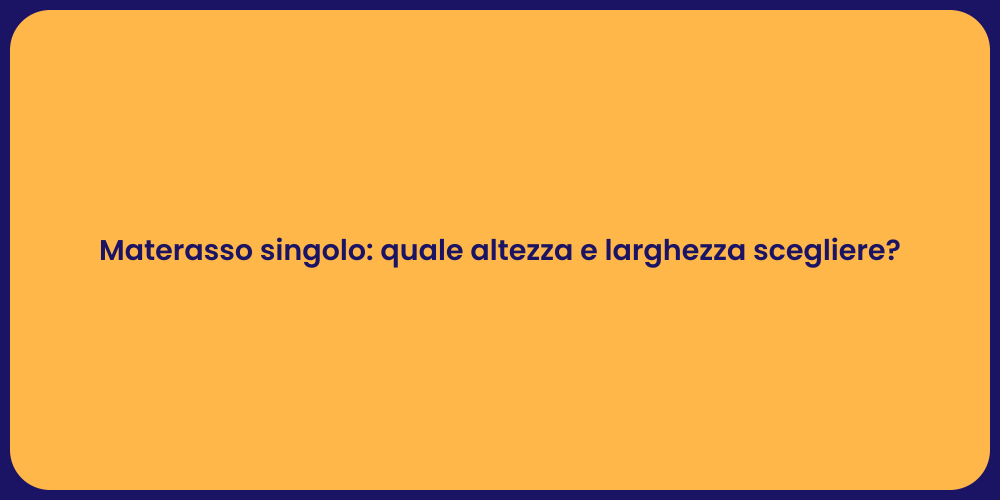 Materasso singolo: quale altezza e larghezza scegliere?