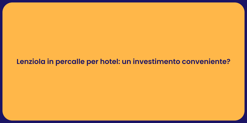 Lenziola in percalle per hotel: un investimento conveniente?