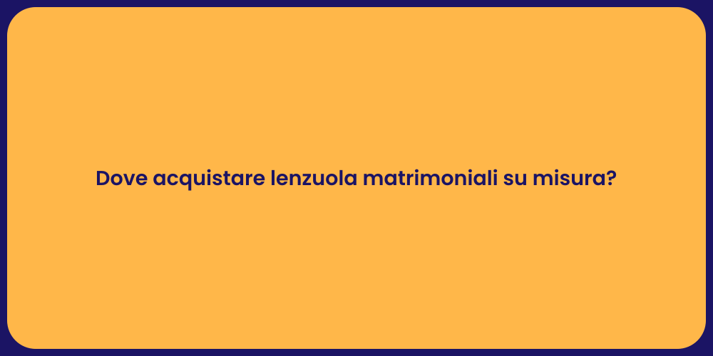 Dove acquistare lenzuola matrimoniali su misura?