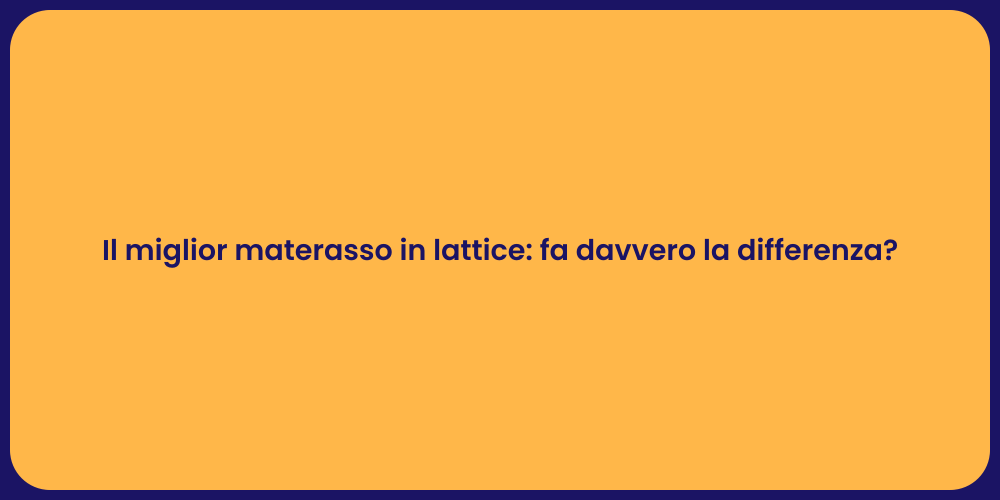 Il miglior materasso in lattice: fa davvero la differenza?