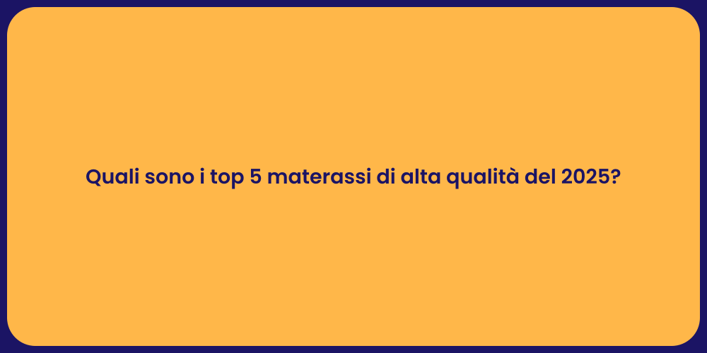 Quali sono i top 5 materassi di alta qualità del 2025?