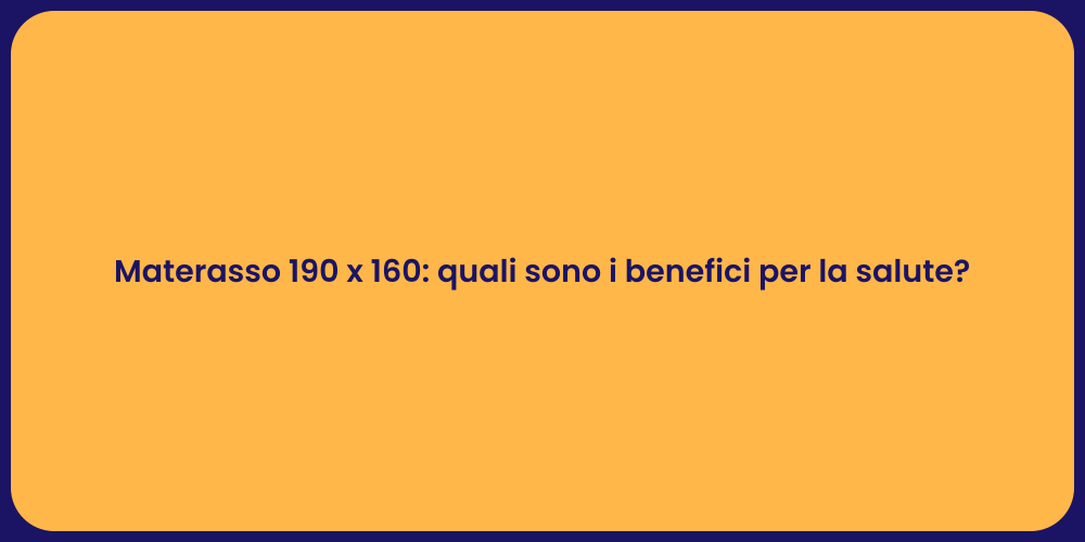Materasso 190 x 160: quali sono i benefici per la salute?