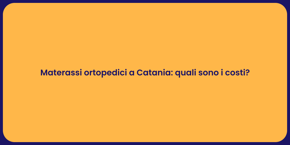 Materassi ortopedici a Catania: quali sono i costi?