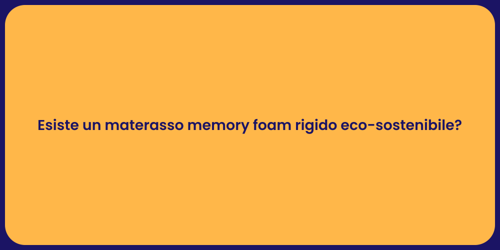 Esiste un materasso memory foam rigido eco-sostenibile?