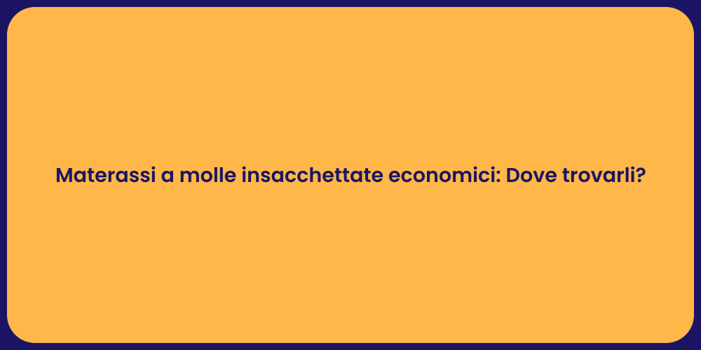 Materassi a molle insacchettate economici: Dove trovarli?